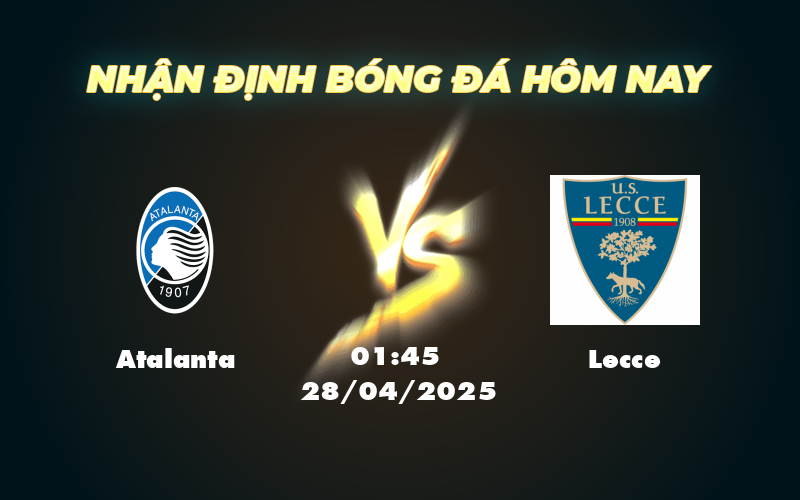 Soi kèo Atalanta vs Lecce Lợi thế vượt trội cho đội chủ nhà 1 atalanta lecce 28 04 seria a