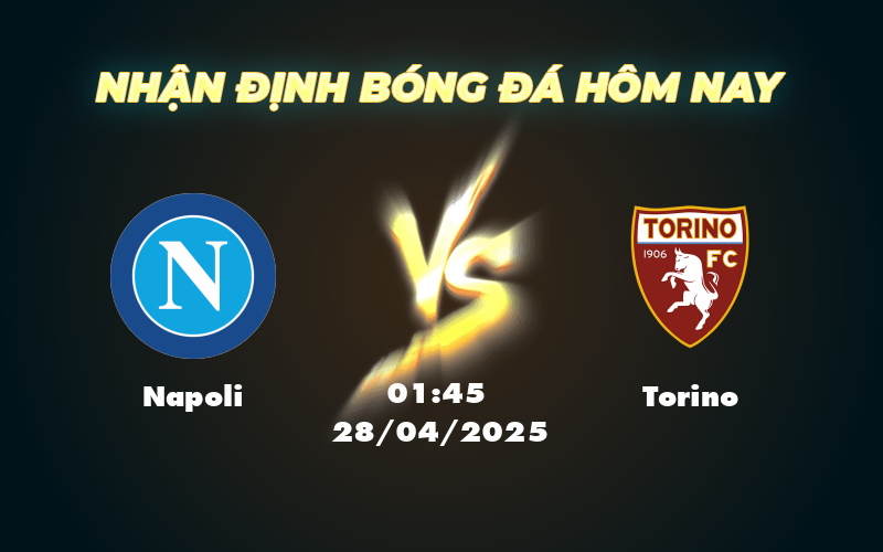 Nhận định trận Napoli vs Torino Cuộc chiến kịch tính tại Serie A 1 napoli torino 28 04 seria a