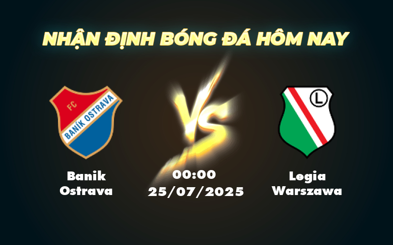 Nhận định soi kèo Banik Ostrava vs Legia Warszawa 00:00 ngày 25/07 kịch tính trên sân cỏ 1 banik ostrava legia warszawa 25 07 c2